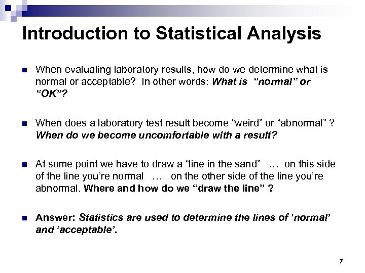 Introduction to Statistical Analysis n When evaluating laboratory results, how do we determine what