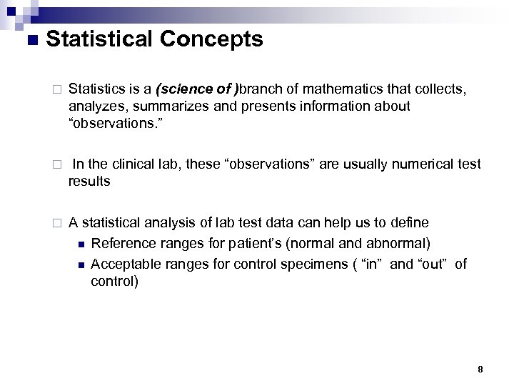 n Statistical Concepts ¨ Statistics is a (science of )branch of mathematics that collects,