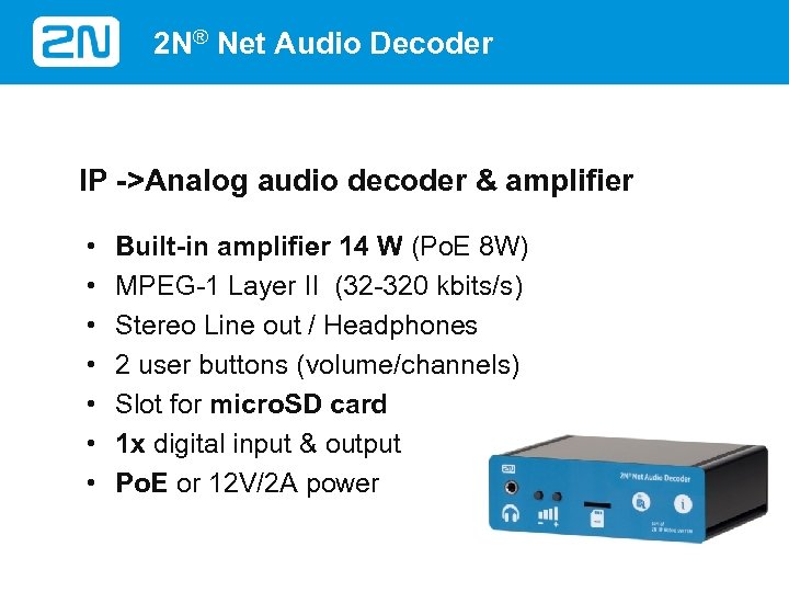 2 N® Net Audio Decoder IP ->Analog audio decoder & amplifier • • Built-in