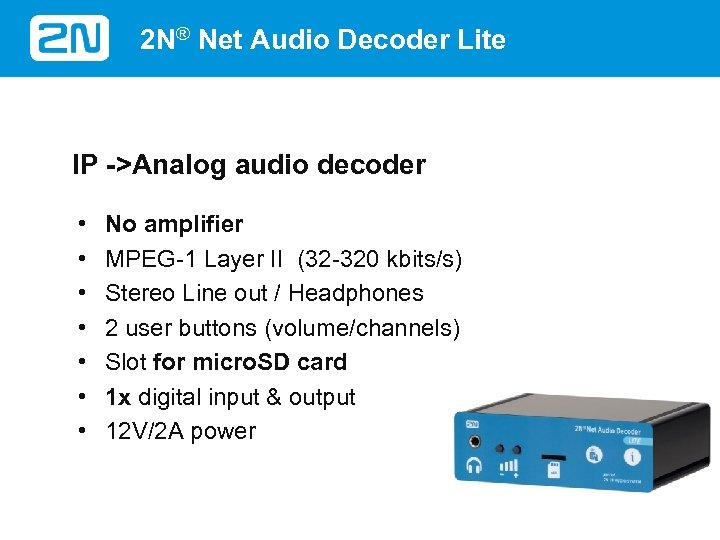 2 N® Net Audio Decoder Lite IP ->Analog audio decoder • • No amplifier