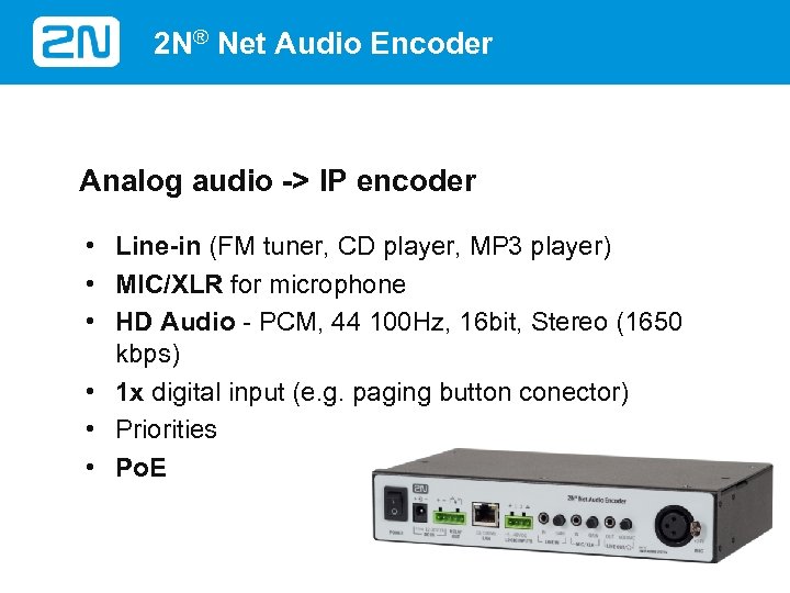 2 N® Net Audio Encoder Analog audio -> IP encoder • Line-in (FM tuner,