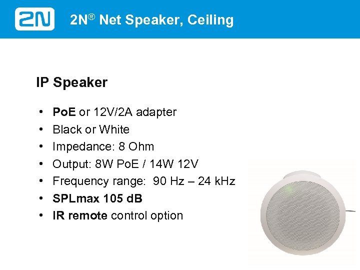 2 N® Net Speaker, Ceiling IP Speaker • • Po. E or 12 V/2