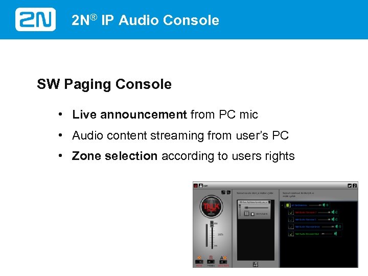2 N® IP Audio Console SW Paging Console • Live announcement from PC mic