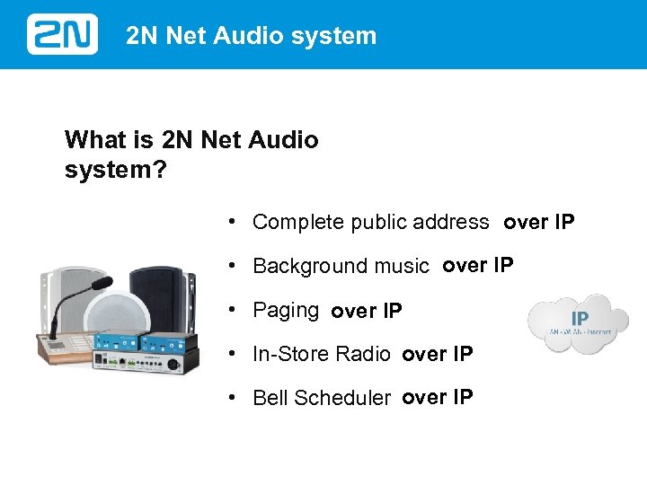 2 N Net Audio system What is 2 N Net Audio system? • Complete