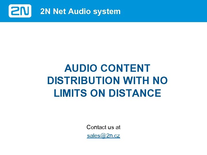 2 N Net Audio system AUDIO CONTENT DISTRIBUTION WITH NO LIMITS ON DISTANCE Contact