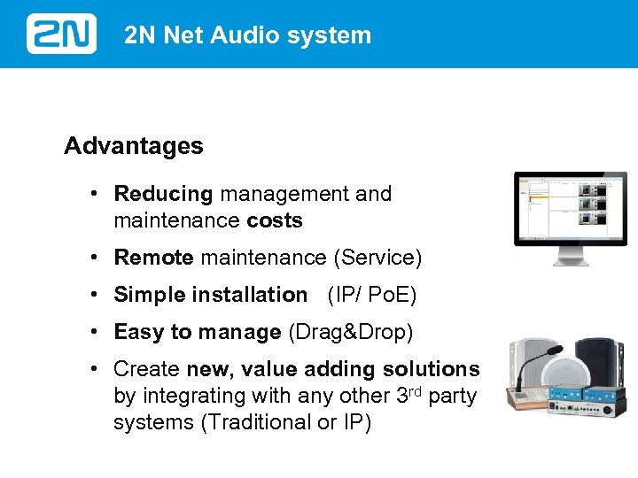 2 N Net Audio system Advantages • Reducing management and maintenance costs • Remote