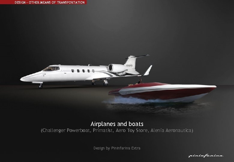 DESIGN – OTHER MEANS OF TRANSPORTATION Airplanes and boats (Challenger Powerboat, Primatist, Aero Toy