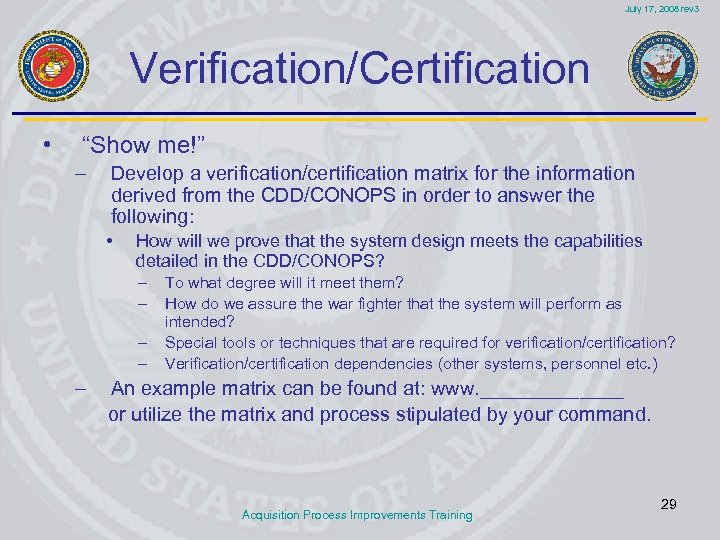 July 17, 2008 rev 3 Verification/Certification • “Show me!” – Develop a verification/certification matrix