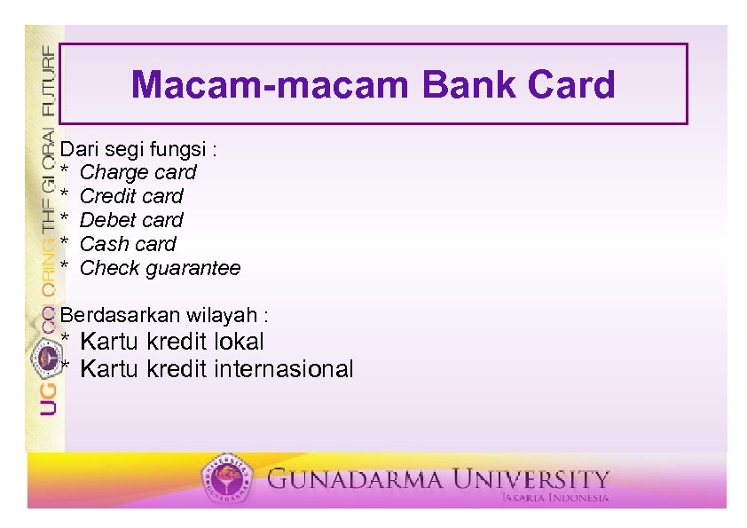Macam-macam Bank Card Dari segi fungsi : * Charge card * Credit card *