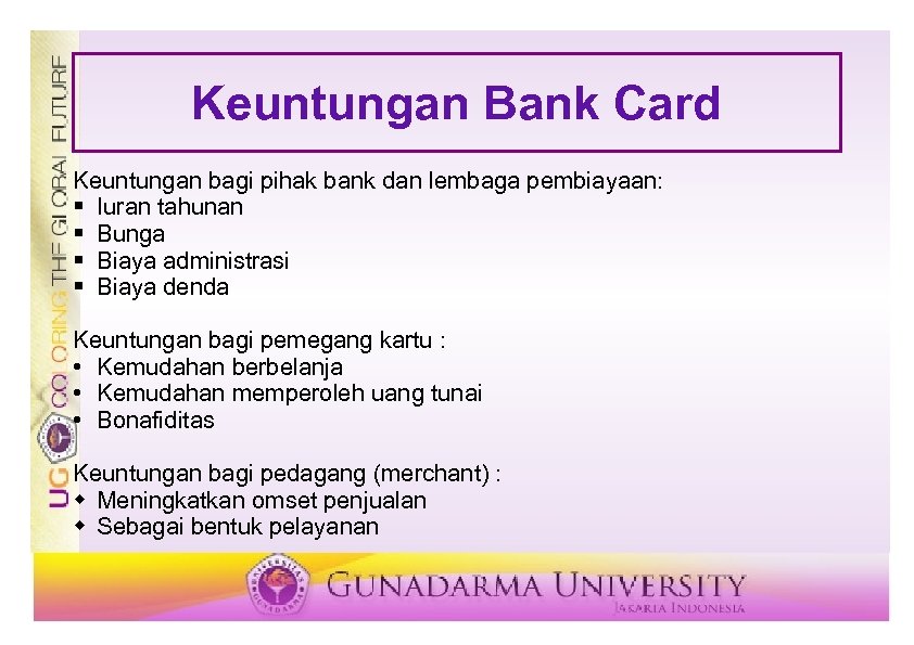 Keuntungan Bank Card Keuntungan bagi pihak bank dan lembaga pembiayaan: § Iuran tahunan §