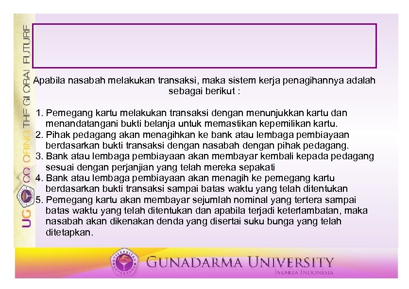 Apabila nasabah melakukan transaksi, maka sistem kerja penagihannya adalah sebagai berikut : 1. Pemegang