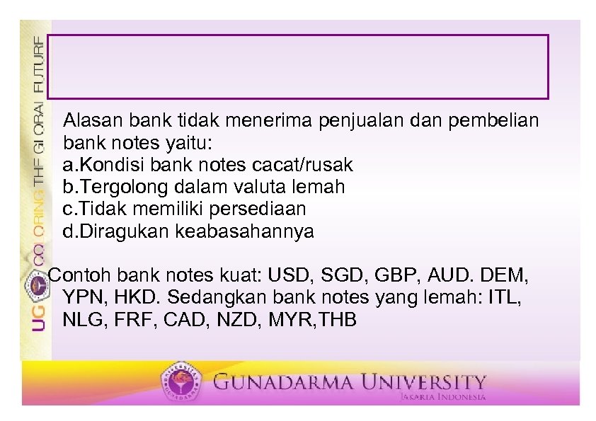 Alasan bank tidak menerima penjualan dan pembelian bank notes yaitu: a. Kondisi bank notes