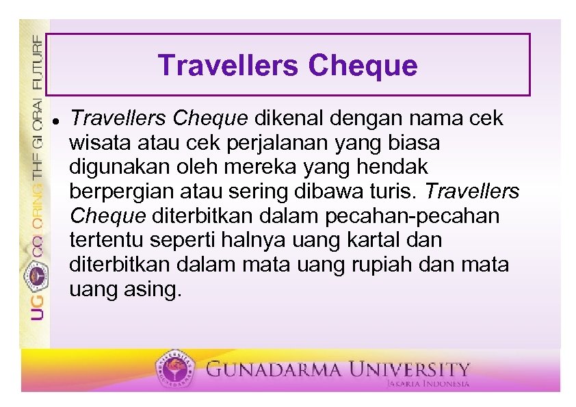 Travellers Cheque dikenal dengan nama cek wisata atau cek perjalanan yang biasa digunakan oleh
