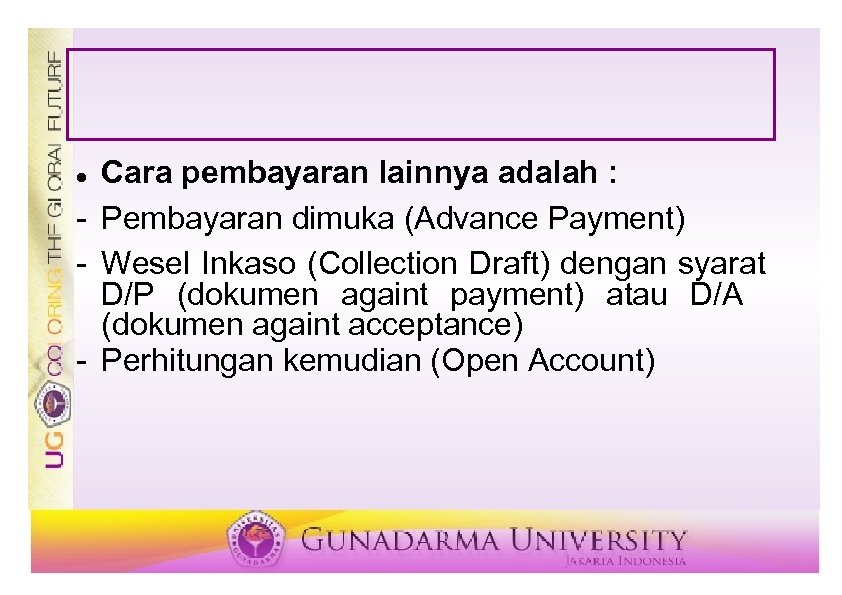 Cara pembayaran lainnya adalah : - Pembayaran dimuka (Advance Payment) - Wesel Inkaso (Collection