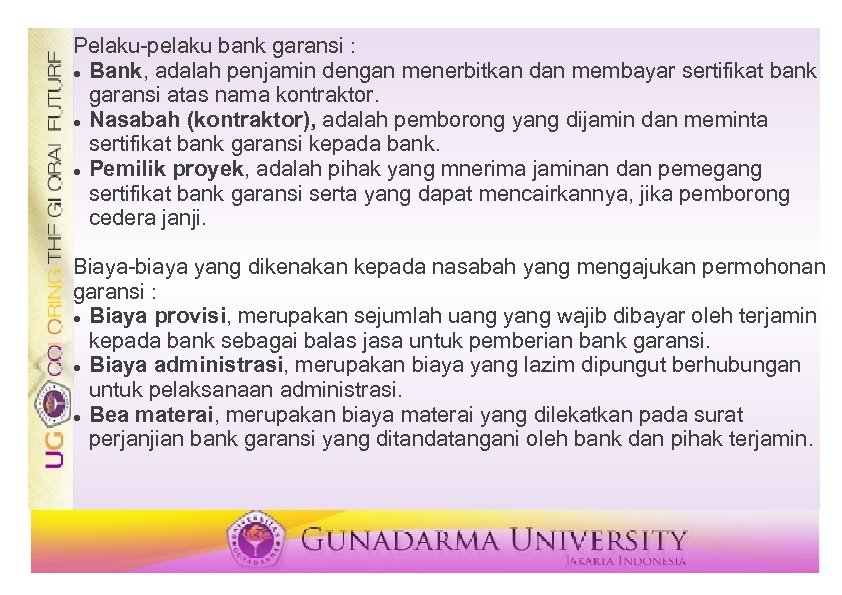 Pelaku-pelaku bank garansi : Bank, adalah penjamin dengan menerbitkan dan membayar sertifikat bank garansi