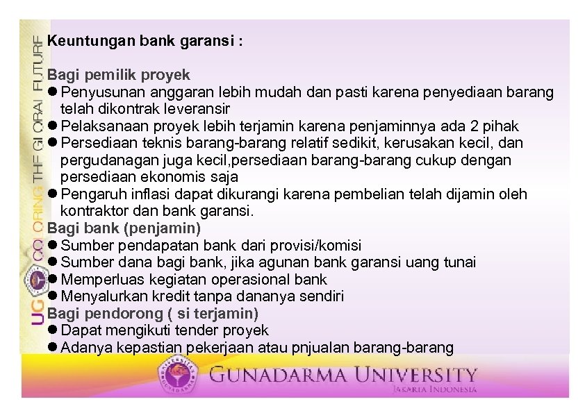 Keuntungan bank garansi : Bagi pemilik proyek Penyusunan anggaran lebih mudah dan pasti karena