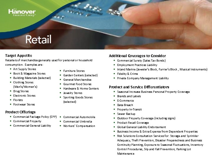 Target Appetite Retailers of merchandise generally used for personal or household consumption. Examples are: