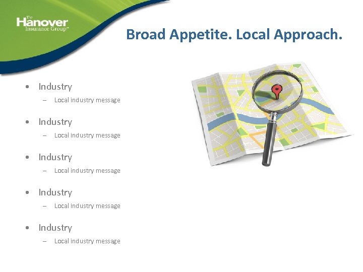 Broad Appetite. Local Approach. • Industry – Local industry message • Industry – Local