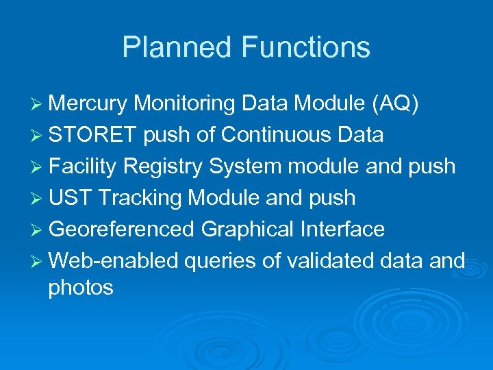 Planned Functions Ø Mercury Monitoring Data Module (AQ) Ø STORET push of Continuous Data