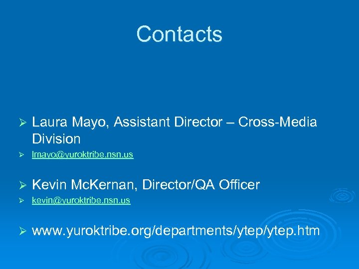 Contacts Ø Laura Mayo, Assistant Director – Cross-Media Division Ø lmayo@yuroktribe. nsn. us Ø