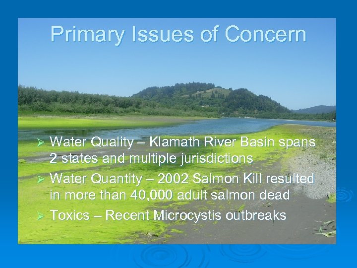 Primary Issues of Concern Water Quality – Klamath River Basin spans 2 states and