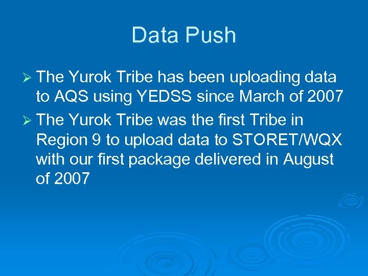 Data Push Ø The Yurok Tribe has been uploading data to AQS using YEDSS