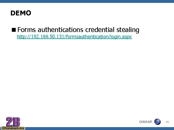 DEMO <Forms authentications credential stealing http: //192. 168. 50. 131/formsauthentication/login. aspx OWASP 33 
