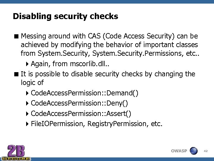 Disabling security checks < Messing around with CAS (Code Access Security) can be achieved