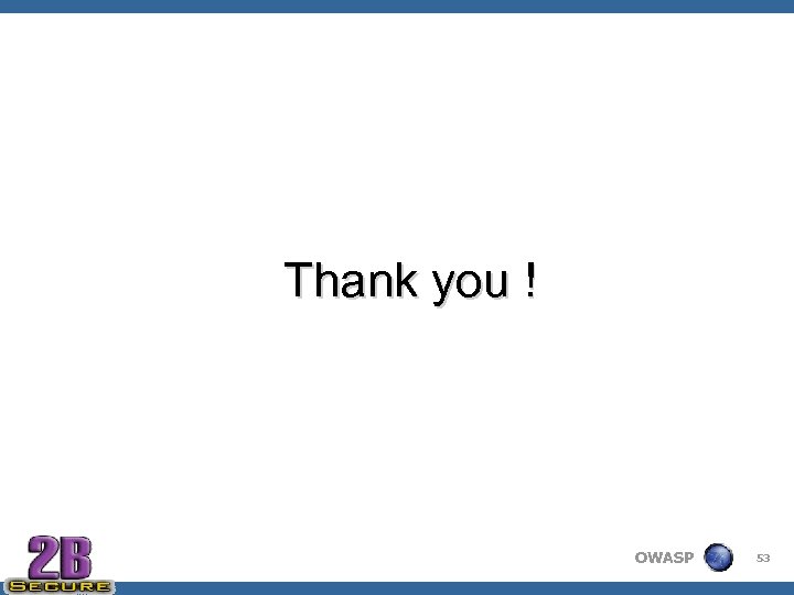 Thank you ! OWASP 53 