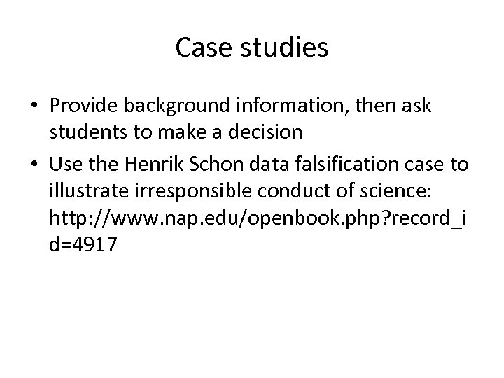 Case studies • Provide background information, then ask students to make a decision •