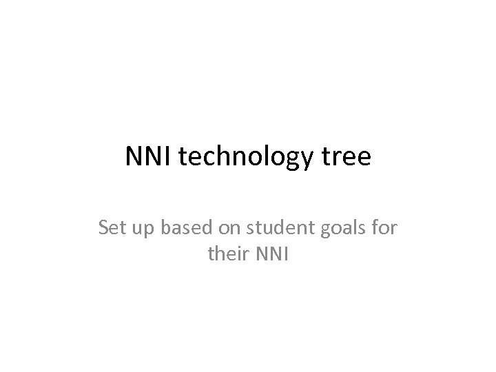 NNI technology tree Set up based on student goals for their NNI 