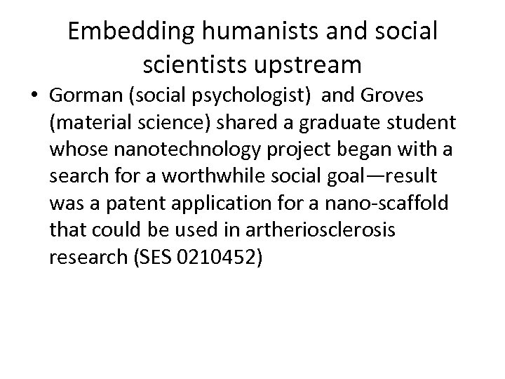 Embedding humanists and social scientists upstream • Gorman (social psychologist) and Groves (material science)