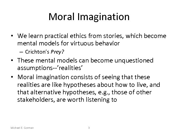 Moral Imagination • We learn practical ethics from stories, which become mental models for