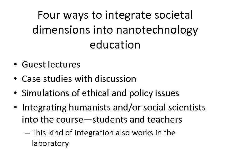 Four ways to integrate societal dimensions into nanotechnology education • • Guest lectures Case
