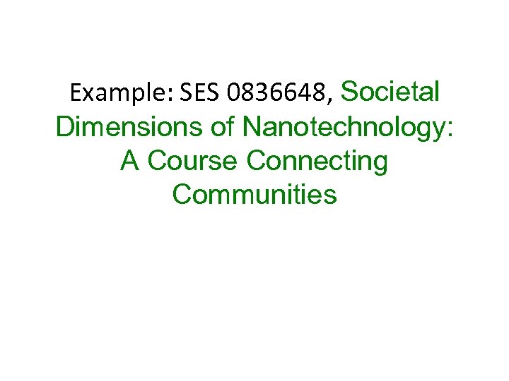 Example: SES 0836648, Societal Dimensions of Nanotechnology: A Course Connecting Communities 