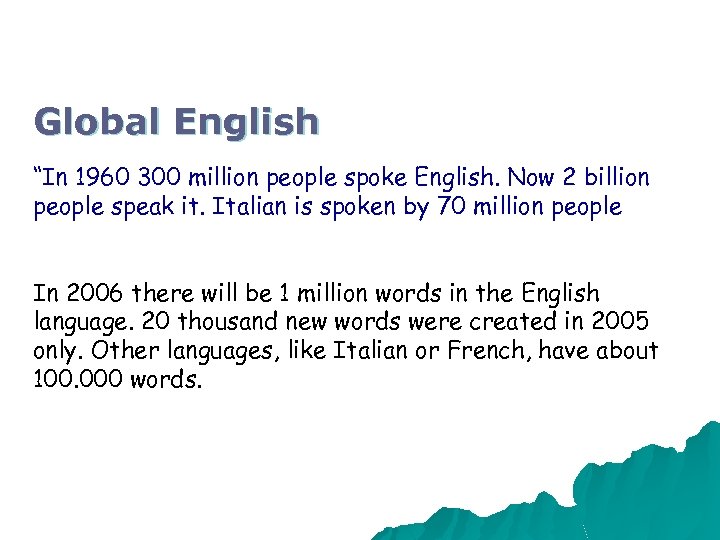 Global English “In 1960 300 million people spoke English. Now 2 billion people speak