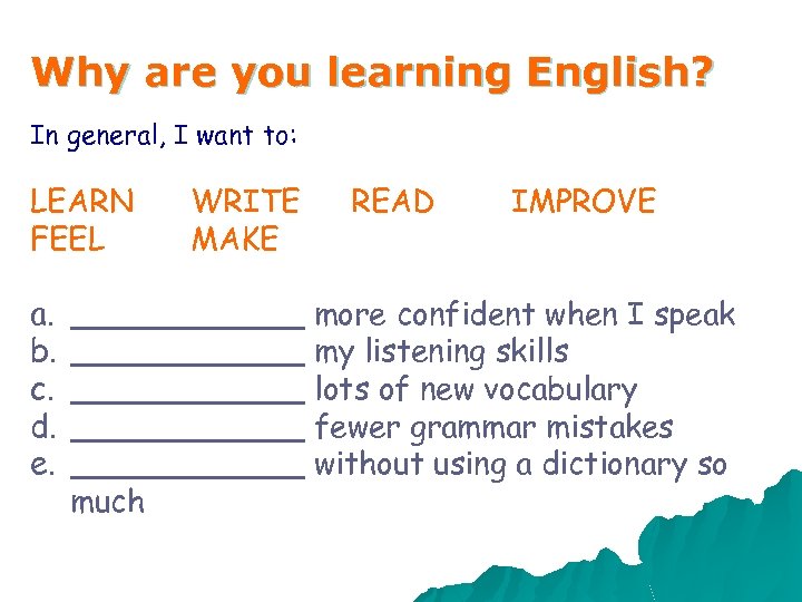Why are you learning English? In general, I want to: LEARN FEEL a. b.