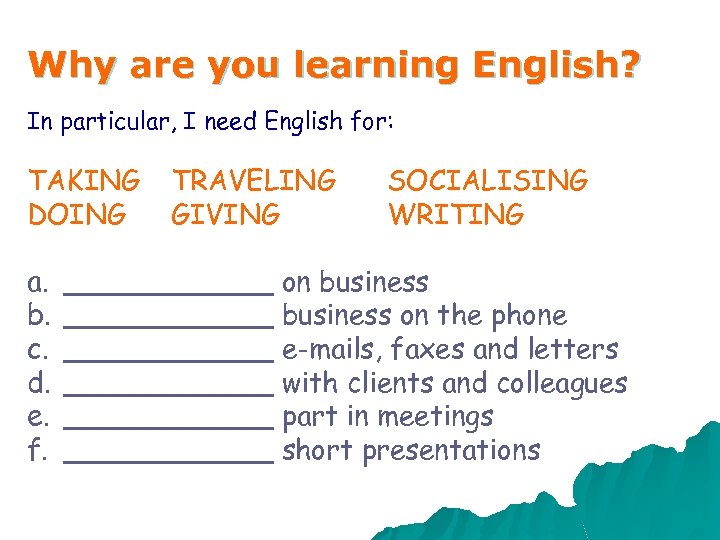 Why are you learning English? In particular, I need English for: TAKING DOING a.
