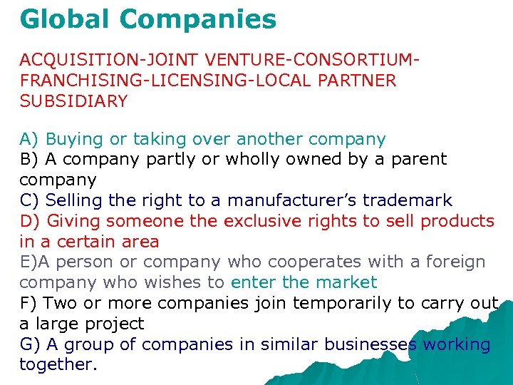 Global Companies ACQUISITION-JOINT VENTURE-CONSORTIUMFRANCHISING-LICENSING-LOCAL PARTNER SUBSIDIARY A) Buying or taking over another company B)