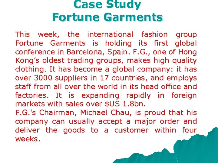 Case Study Fortune Garments This week, the international fashion group Fortune Garments is holding