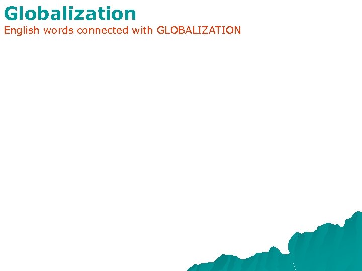 Globalization English words connected with GLOBALIZATION 