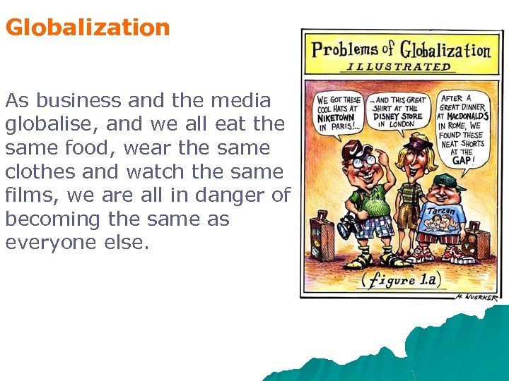 Globalization As business and the media globalise, and we all eat the same food,