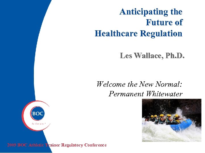 Anticipating the Future of Healthcare Regulation Les Wallace, Ph. D. Welcome the New Normal: