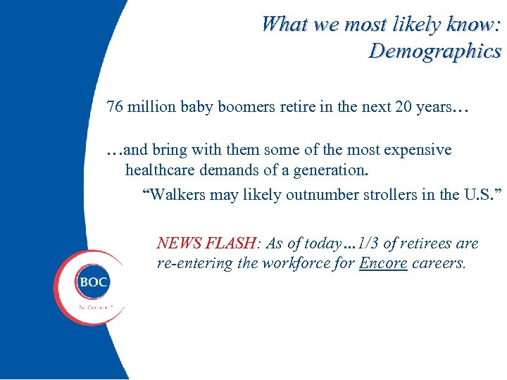 What we most likely know: Demographics 76 million baby boomers retire in the next