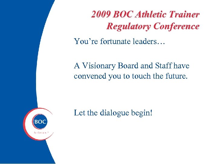 2009 BOC Athletic Trainer Regulatory Conference You’re fortunate leaders… A Visionary Board and Staff