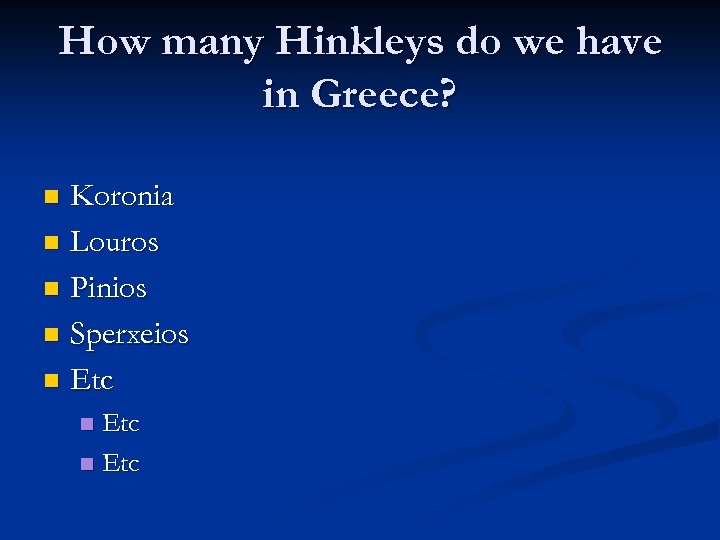 How many Hinkleys do we have in Greece? Koronia n Louros n Pinios n