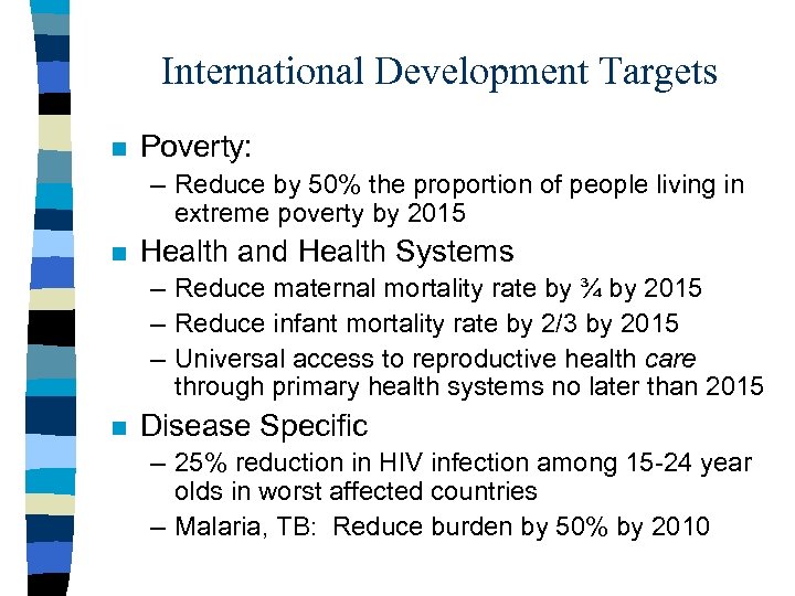 International Development Targets n Poverty: – Reduce by 50% the proportion of people living