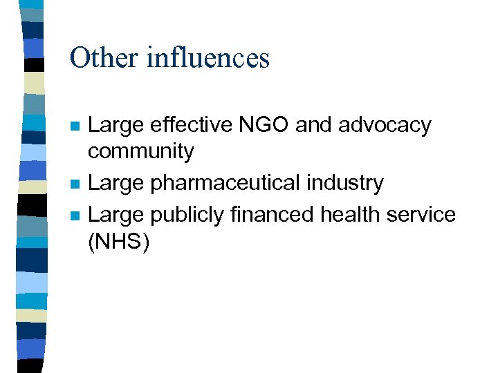 Other influences n n n Large effective NGO and advocacy community Large pharmaceutical industry