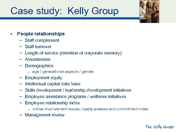 Case study: Kelly Group § People relationships − − − Staff complement Staff turnover