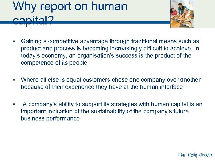 Why report on human capital? § Gaining a competitive advantage through traditional means such